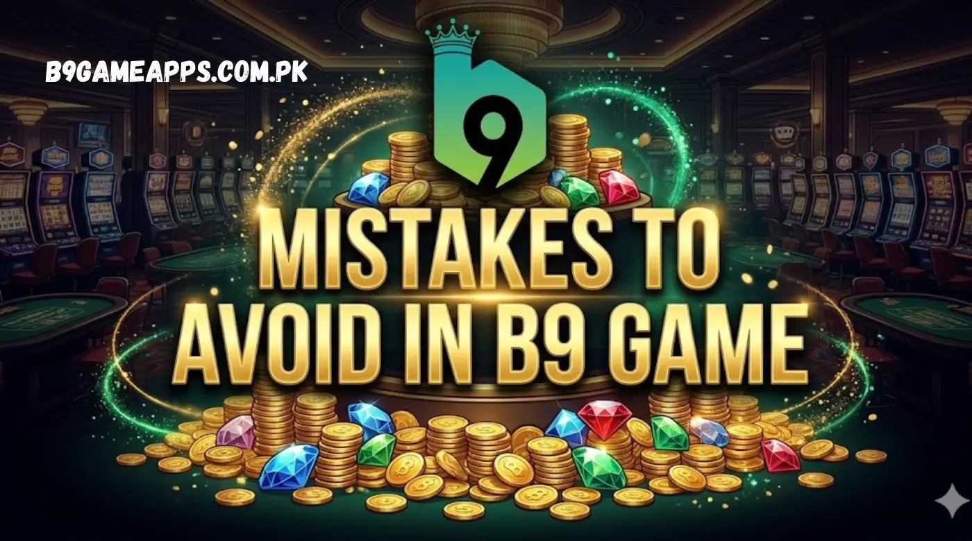 MISTAKES TO AVOID IN B9 GAME
